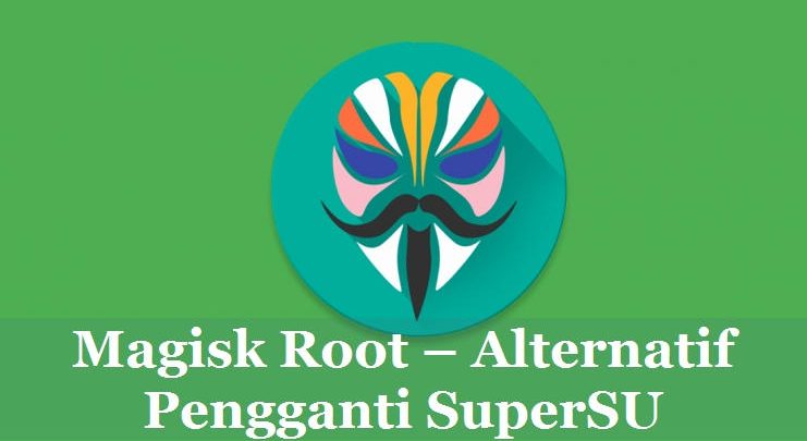 Magisk Root Tool Alternatif Terbaik Pengganti SuperSU 1