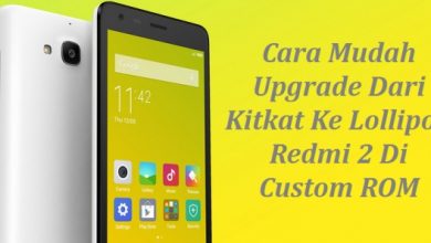 Photo of Cara Mudah Upgrade Dari Kitkat ke Lollipop Redmi 2 di Custom ROM Lollipop,Marshmallow dan Nougat