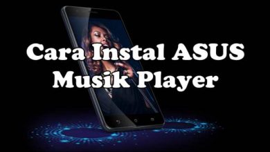 Photo of Cara Instal ASUS Musik Player di Zenfone Android Marshmallow dan Nougat