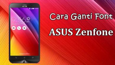 Photo of Cara Menambah dan Mengganti Font ASUS Zenfone