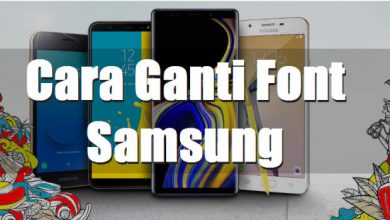 Photo of Cara Mengganti Font Samsung Semua Model Tanpa Root