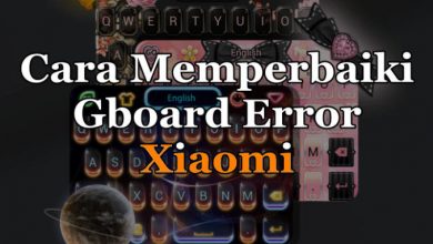 Photo of Cara Memperbaiki GBoard Xiaomi Yang “Error”