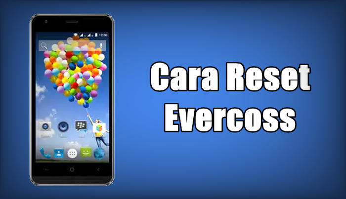 Cara Reset HP dan Tablet Evercoss