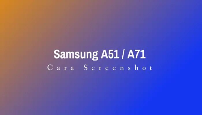 Cara Screenshot Samsung A51 dan A71